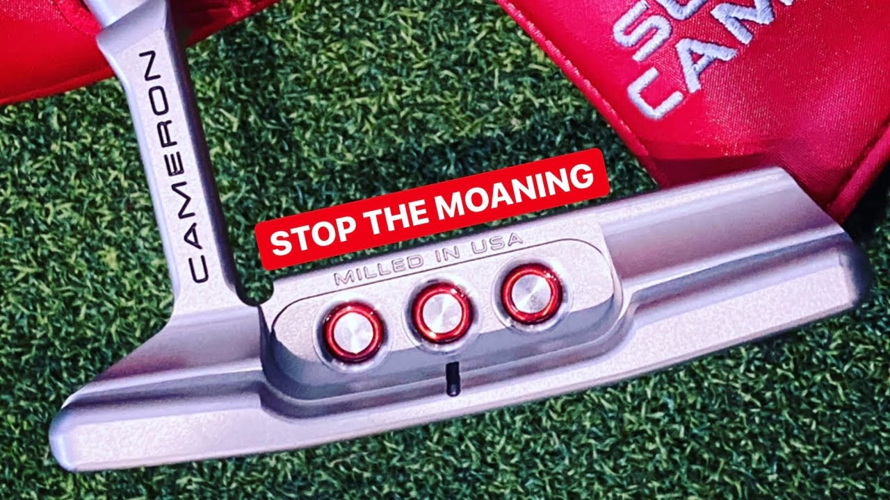 SCOTTY CAMERON SPECIAL SELECT PUTTERS WHY ALL THE MOANING - YouTube