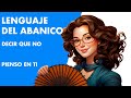 Lenguaje del abanico. Movimientos para decir &#39;No&#39; y &#39;Pienso en tí&#39;