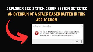 Explorer exe System Error System Detected An Overrun of a Stack based Buffer in This Application