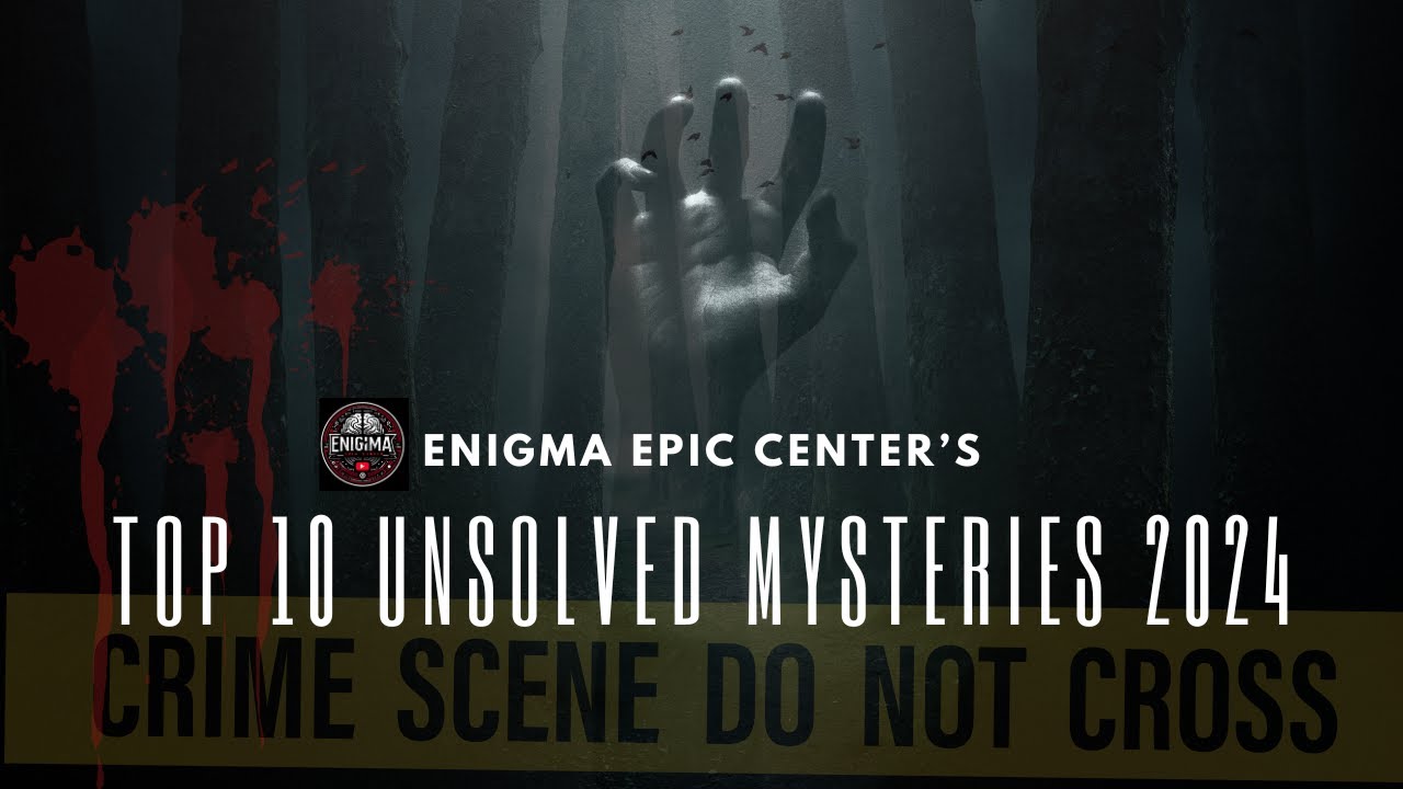 Top 10 Unsolved Mysteries 2024