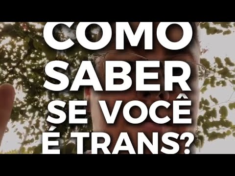 HOW TO KNOW IF YOU ARE TRANS?