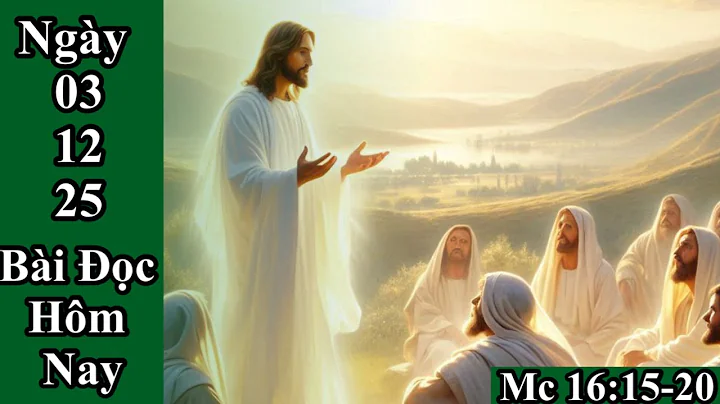 Ngày 03/12/25 Bài Đọc Hôm Và Lời Suy niệm -The Gospel and Words of the Holy Father Mc 16:15-20
