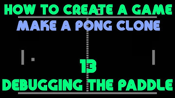 How to Create a Game - Make a Pong Clone - Debugging the Paddle - 13