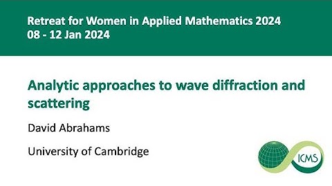 Analytic approaches to wave diffraction and scattering, David Abrahams, 08/01/2024