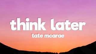 Tate Mcrae - Think Later (Lyrics)