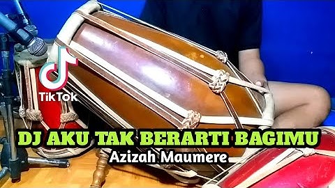 DJ AKU TAK BERARTI BAGIMU Koplo Azizah Maumere Viral Tiktok COVER Kendang rampak