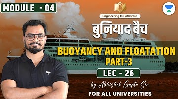 Lec 26 | Module - 4 | Buoyancy & Floatation (Part 03) | बुनियाद बैच | Abhishek Sir