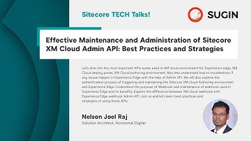 Sitecore TECH Talks: Effective Strategies to use Sitecore XM Cloud Admin API - Nelson Joel Raj