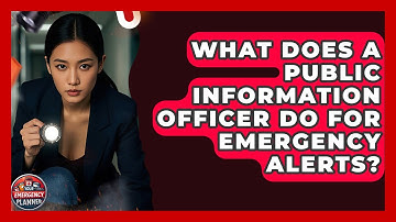 What Does A Public Information Officer Do For Emergency Alerts? - Your Emergency Planner