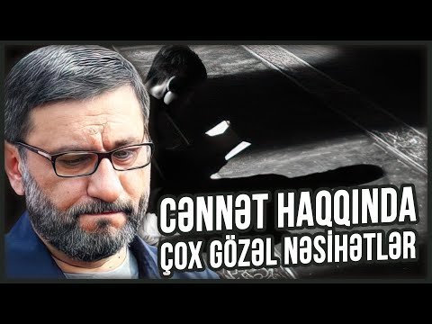 Cənnət haqqında Çox gözəl nəsihətlər - Hacı Şahin - Bu sözlər haqqında düşünün