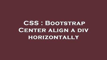 CSS : Bootstrap Center align a div horizontally