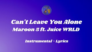 Maroon 5 ft. Juice WRLD - Can't Leave You Alone - Instrumental (Lyrics)