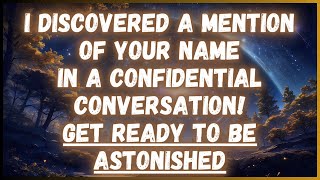 I DISCOVERED A MENTION OF YOUR NAME IN A CONFIDENTIAL CONVERSATION! GET READY TO...│MESSAGE FROM GOD