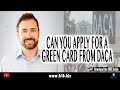 Can you apply for a green card from DACA? : 🇺🇸USA Immigration lawyer