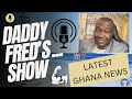 Daddy Fred’s Show… Ghana trending news