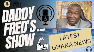 Daddy Fred’s Show… Ghana trending news