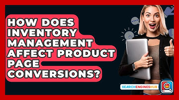 How Does Inventory Management Affect Product Page Conversions? - SearchEnginesHub.com