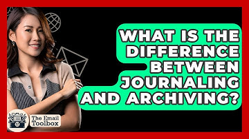 What Is The Difference Between Journaling And Archiving? - TheEmailToolbox.com