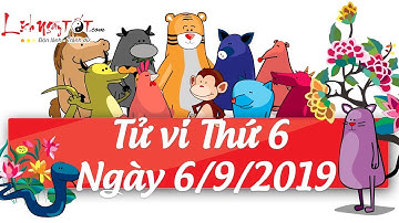 Xem tử vi hàng ngày - Tử vi Thứ 6 ngày 6 tháng 9 năm 2019 của 12 con giáp