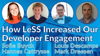 How LeSS Increased Our Developer Engagement-Mark Dreesen Hannes Cattrysse Sofie Buyck LouisnDescamps