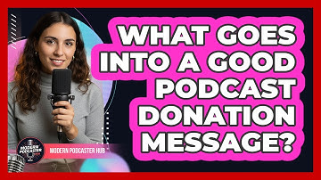 What Goes Into A Good Podcast Donation Message?