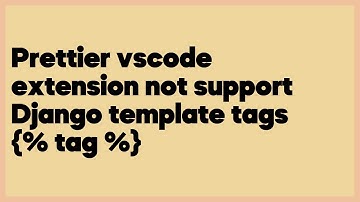 Prettier vscode extension not support Django template tags {% tag %}  (5 answers)