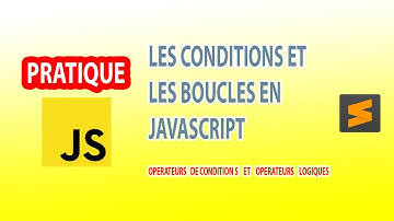 les conditions et les boucles en javaScript (opérateurs de comparaison & opérateurs logiques)