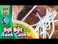 ✅ Cách làm Sợi Bánh Canh Bột Gạo Chính Gốc Miền Trung | Bếp Củi TV