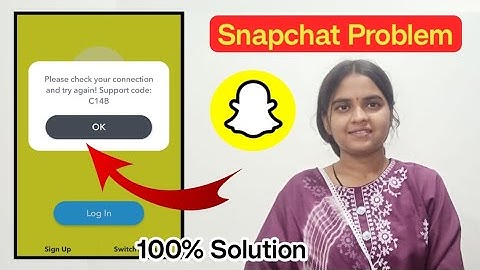 Please check your connection and try again! Support code: C14B  Problem Snapchat  