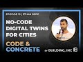 15: No-Code Digital Twins for Cities | ft. Ethan Berg