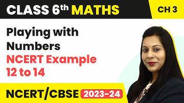NCERT Example 12 to 14 - Playing With Numbers | Class 6 Maths