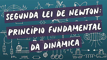 Qual é o nome da Segunda Lei de Newton?