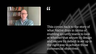 What Security Leaders Are Saying About Native