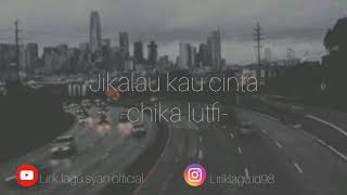 061# jikalau kau cinta - judika (cover chika lutfi) liril vidio by liriklagusyanofficial