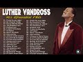 70s Soul  ~ The Best Classic Soul Hits  Luther Vandross Greatest Hits 2022   ~ Best Songs Of Luther