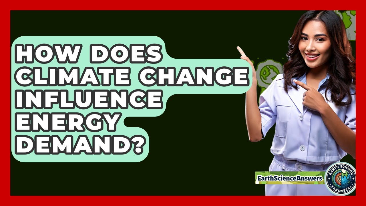 How Does Climate Change Influence Energy Demand? - Earth Science Answers