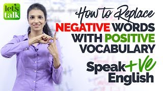 NEGATIVE to POSITIVE English Word Replacement - How to speak +VE English | English Vocabulary Lesson