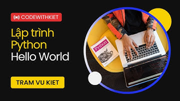 LẬP TRÌNH PYTHON CĂN BẢN || BÀI 1 || HELLO WORLD || TRẦM VŨ KIỆT