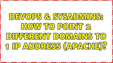 DevOps & SysAdmins: How to point 2 different domains to 1 IP address (Apache)? (2 Solutions!!)