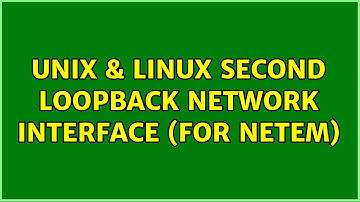 Unix & Linux: Second loopback network interface (for netem) (2 Solutions!!)