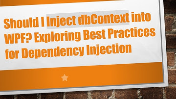 Should I Inject dbContext into WPF? Exploring Best Practices for Dependency Injection