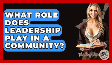 What Role Does Leadership Play In A Community? - The Prose Path