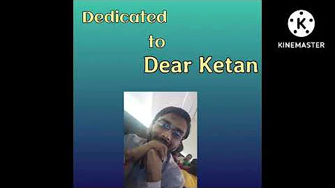 Dedicated to Dear Friend Ketan Gohil