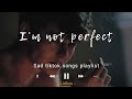 Sad TikTok Songs Playlist (Lyrics Video) saddest song to cry