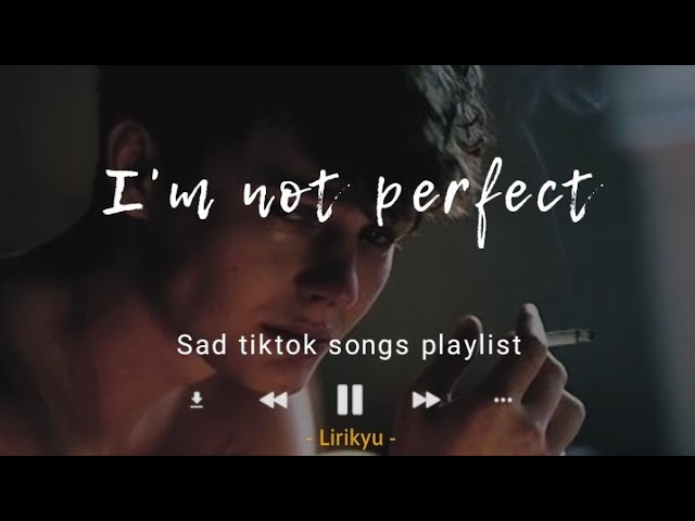 Sad TikTok Songs Playlist (Lyrics Video) saddest song to cry class=