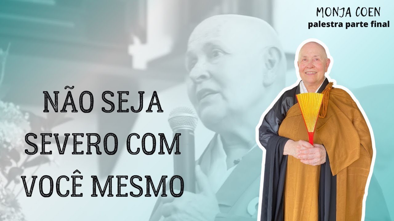 MONJA COEN NÃO SEJA SEVERO COM VOCÊ MESMO