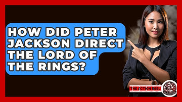 How Did Peter Jackson Direct The Lord Of The Rings? - The Action Reel
