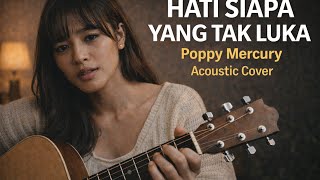 👉Hati Siapa Yang Tak Luka – Poppy Mercury | Acoustic Cover (Vokal Cewek Bikin Merinding)☕🎧