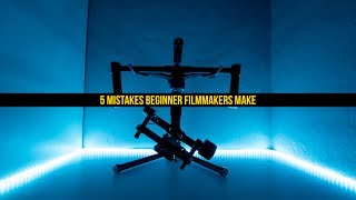 5 Mistakes Beginner Filmmakers make