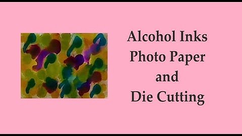 Alcohol Inks Photo Paper and Die Cutting
